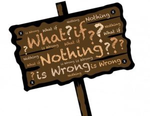 Sign reading "what if nothing is wrong?"