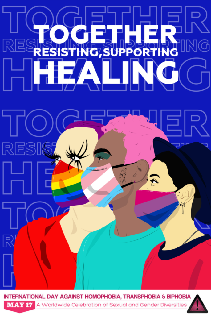 Poster image reading "Together, resisting, supporting healing" with the  "May 17: International Day against homophobia, transphobia and biphobia" logo and the strapline "A worldwide celebration of sexual and gender diversities".